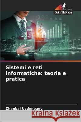 Sistemi e reti informatiche: teoria e pratica Uzdenbaev, Zhanbai 9786208747763 Edizioni Sapienza