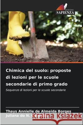 Chimica del suolo: proposte di lezioni per le scuole secondarie di primo grado Annielle de Almeida Borges, Thays, do N. Gomides, Juliana 9786208748012