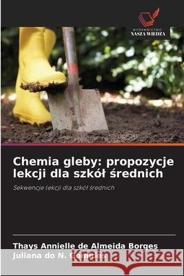 Chemia gleby: propozycje lekcji dla szkól srednich Annielle de Almeida Borges, Thays, do N. Gomides, Juliana 9786208748029