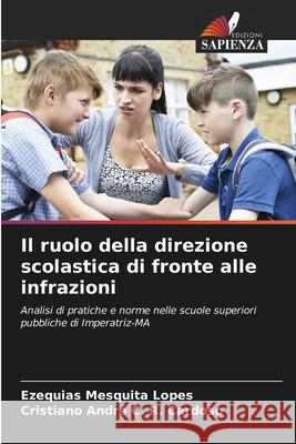 Il ruolo della direzione scolastica di fronte alle infrazioni Mesquita Lopes, Ezequias, C. R. Cardoso, Cristiano André 9786208748364