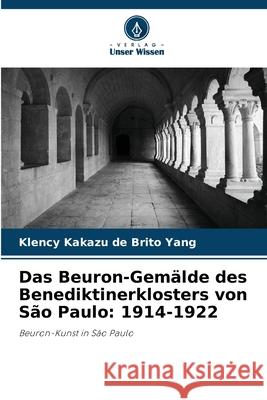 Das Beuron-Gemälde des Benediktinerklosters von São Paulo: 1914-1922 Yang, Klency Kakazu de Brito 9786208748579 Verlag Unser Wissen