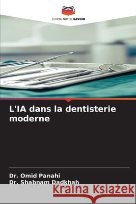 L'IA dans la dentisterie moderne Panahi, Omid, Dadkhah, Dr. Shabnam 9786208748821