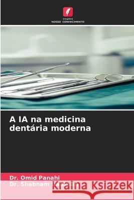 A IA na medicina dentária moderna Panahi, Omid, Dadkhah, Dr. Shabnam 9786208748852