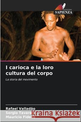 I carioca e la loro cultura del corpo Valladão, Rafael, Tavares, Sergio, Fidelis, Mauricio 9786208749040