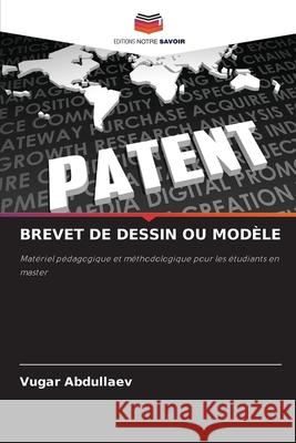 BREVET DE DESSIN OU MODÈLE Abdullaev, Vugar 9786208749255 Editions Notre Savoir