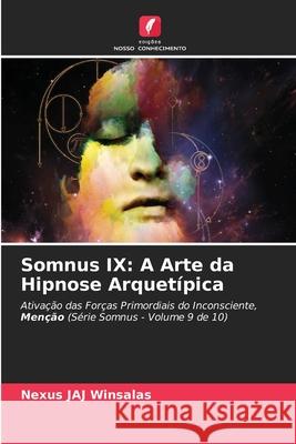 Somnus IX: A Arte da Hipnose Arquetípica WINSALAS, Nexus JAJ 9786208749323 Edições Nosso Conhecimento