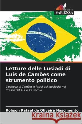 Letture delle Lusiadi di Luís de Camões come strumento politico Rafael de Oliveira Nascimento, Robson 9786208749385