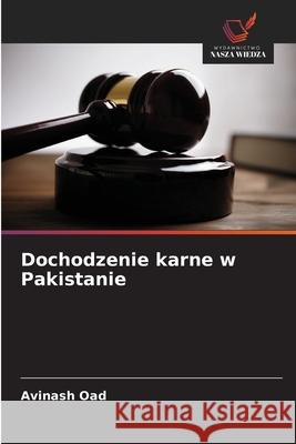 Dochodzenie karne w Pakistanie Oad, Avinash 9786208749439 Wydawnictwo Nasza Wiedza