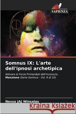 Somnus IX: L'arte dell'ipnosi archetipica WINSALAS, Nexus JAJ 9786208749514 Edizioni Sapienza