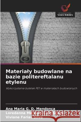 Materialy budowlane na bazie politereftalanu etylenu D. Mendonça, Ana Maria G., C.de Souza, Loredanna Melyssa, Farias Silva, Viviane 9786208749538 Wydawnictwo Nasza Wiedza