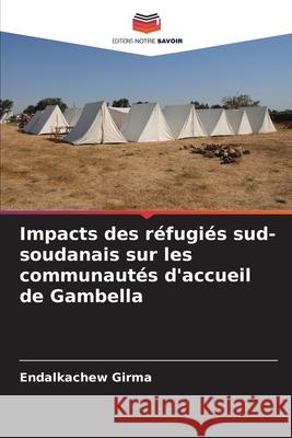 Impacts des réfugiés sud-soudanais sur les communautés d'accueil de Gambella Girma, Endalkachew 9786208750602