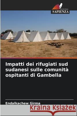 Impatti dei rifugiati sud sudanesi sulle comunità ospitanti di Gambella Girma, Endalkachew 9786208750619