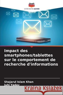 Impact des smartphones/tablettes sur le comportement de recherche d'informations Khan, Shajarul Islam, Yadav, Juhi 9786208750800