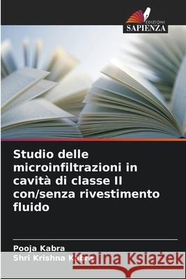 Studio delle microinfiltrazioni in cavità di classe II con/senza rivestimento fluido Kabra, Pooja, Kabra, Shri Krishna 9786208751043