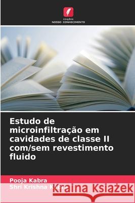 Estudo de microinfiltração em cavidades de classe II com/sem revestimento fluido Kabra, Pooja, Kabra, Shri Krishna 9786208751067