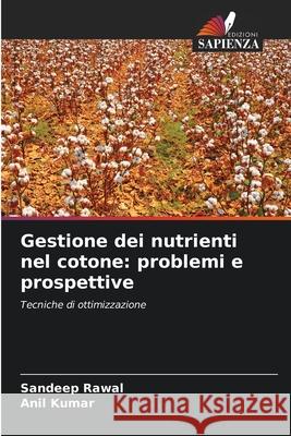Gestione dei nutrienti nel cotone: problemi e prospettive Rawal, Sandeep, Kumar, Anil 9786208751098