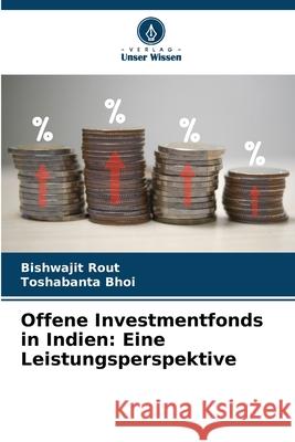 Offene Investmentfonds in Indien: Eine Leistungsperspektive Rout, Bishwajit, Bhoi, Toshabanta 9786208751159