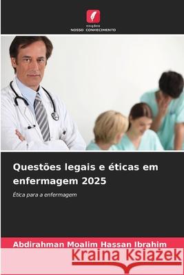Questões legais e éticas em enfermagem 2025 Moalim Hassan Ibrahim, Abdirahman 9786208751524 Edições Nosso Conhecimento