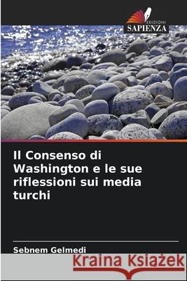 Il Consenso di Washington e le sue riflessioni sui media turchi Gelmedi, Sebnem 9786208751722