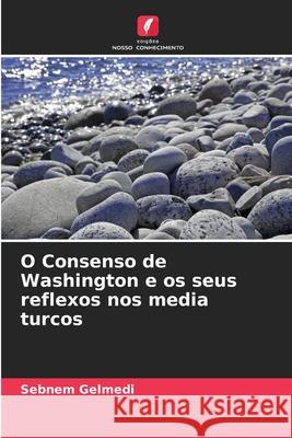 O Consenso de Washington e os seus reflexos nos media turcos Gelmedi, Sebnem 9786208751746