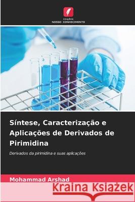 Síntese, Caracterização e Aplicações de Derivados de Pirimidina Arshad, Mohammad 9786208752347