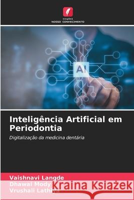 Inteligência Artificial em Periodontia LANGDE, VAISHNAVI, Mody, Dhawal, Lathiya, Vrushali 9786208752538