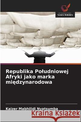 Republika Poludniowej Afryki jako marka miedzynarodowa Nyatsumba, Kaizer Mabhilidi 9786208752873