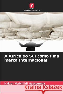 A África do Sul como uma marca internacional Nyatsumba, Kaizer Mabhilidi 9786208752880