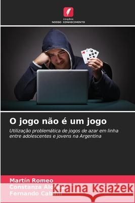 O jogo não é um jogo Romeo, Martín, Alonso, Constanza, Cabani, Fernando 9786208753061