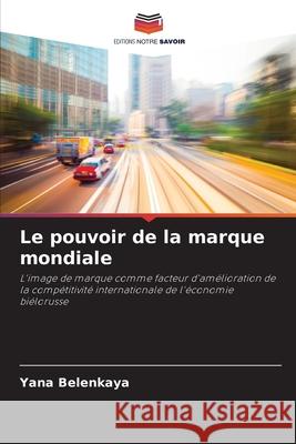 Le pouvoir de la marque mondiale Belenkaya, Yana 9786208753467