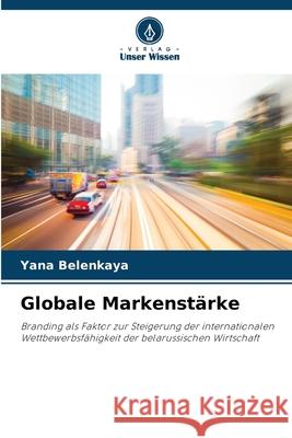 Globale Markenstärke Belenkaya, Yana 9786208753481