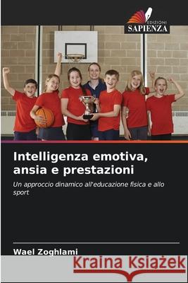 Intelligenza emotiva, ansia e prestazioni Zoghlami, Wael 9786208754068