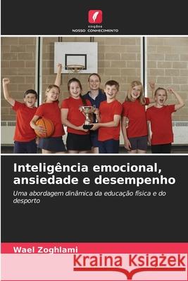 Inteligência emocional, ansiedade e desempenho Zoghlami, Wael 9786208754143