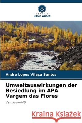 Umweltauswirkungen der Besiedlung im APA Vargem das Flores Santos, André Lopes Vilaça 9786208754167