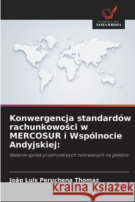 Konwergencja standardów rachunkowosci w MERCOSUR i Wspólnocie Andyjskiej: Peruchena Thomaz, João Luis 9786208754372