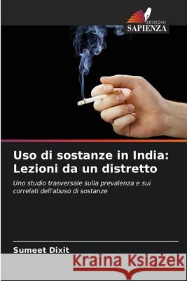 Uso di sostanze in India: Lezioni da un distretto Dixit, Sumeet 9786208754709