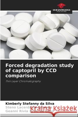 Forced degradation study of captopril by CCD comparison Stefanny da Silva, Kimberly, de Oliveira, Steno Lacerda, X. M. de Lima, Geanni Rívia 9786208754723 Our Knowledge Publishing