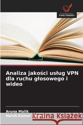 Analiza jakosci uslug VPN dla ruchu glosowego i wideo Malik, Aruna, Verma, Harsh Kumar 9786208754808