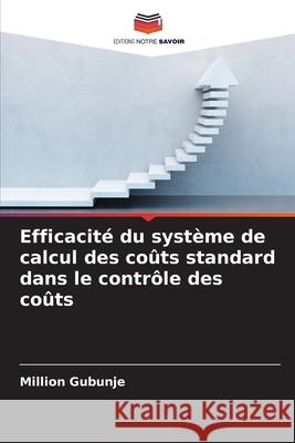 Efficacité du système de calcul des coûts standard dans le contrôle des coûts Gubunje, Million 9786208755201