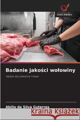 Badanie jakosci wolowiny Guterres, Abílio da Silva 9786208756017