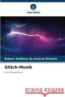 Glitch-Musik Oliveira, Robert Anthony do Amaral 9786208756437