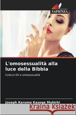 L'omosessualità alla luce della Bibbia KAZEGE MUHIRHI, JOSEPH KARUME 9786208756529 Edizioni Sapienza
