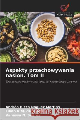 Aspekty przechowywania nasion. Tom II Bicca Noguez Martins, Andréa, de Tunes, Lilian V.M., Soares, Vanessa N. 9786208756543 Wydawnictwo Nasza Wiedza