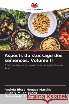 Aspects du stockage des semences. Volume II Bicca Noguez Martins, Andréa, de Tunes, Lilian V.M., Soares, Vanessa N. 9786208756567 Editions Notre Savoir