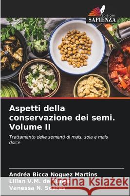 Aspetti della conservazione dei semi. Volume II Bicca Noguez Martins, Andréa, de Tunes, Lilian V.M., Soares, Vanessa N. 9786208756598 Edizioni Sapienza