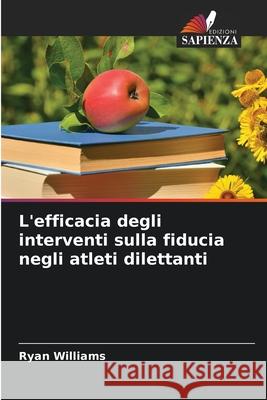 L'efficacia degli interventi sulla fiducia negli atleti dilettanti Williams, Ryan 9786208756697