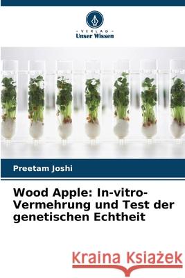 Wood Apple: In-vitro-Vermehrung und Test der genetischen Echtheit Joshi, Preetam 9786208757168