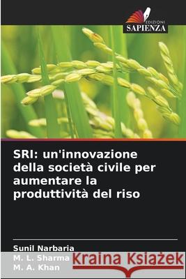 SRI: un'innovazione della società civile per aumentare la produttività del riso Narbaria, Sunil, Sharma, M. L., Khan, M. A. 9786208757236 Edizioni Sapienza