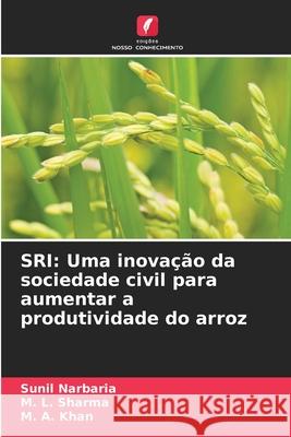 SRI: Uma inovação da sociedade civil para aumentar a produtividade do arroz Narbaria, Sunil, Sharma, M. L., Khan, M. A. 9786208757250 Edições Nosso Conhecimento