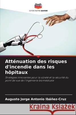 Atténuation des risques d'incendie dans les hôpitaux Ibáñez-Cruz, Augusto Jorge Antonio 9786208757427